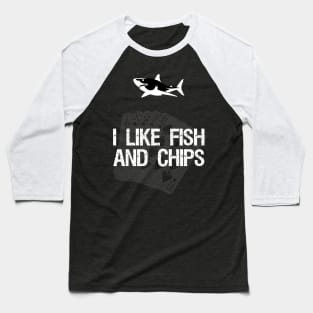 I like Fish And Chips Baseball T-Shirt
